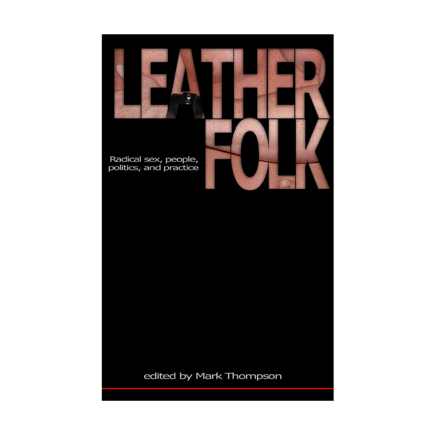 Leatherfolk: Radical Sex, People, Politics, and Practice
